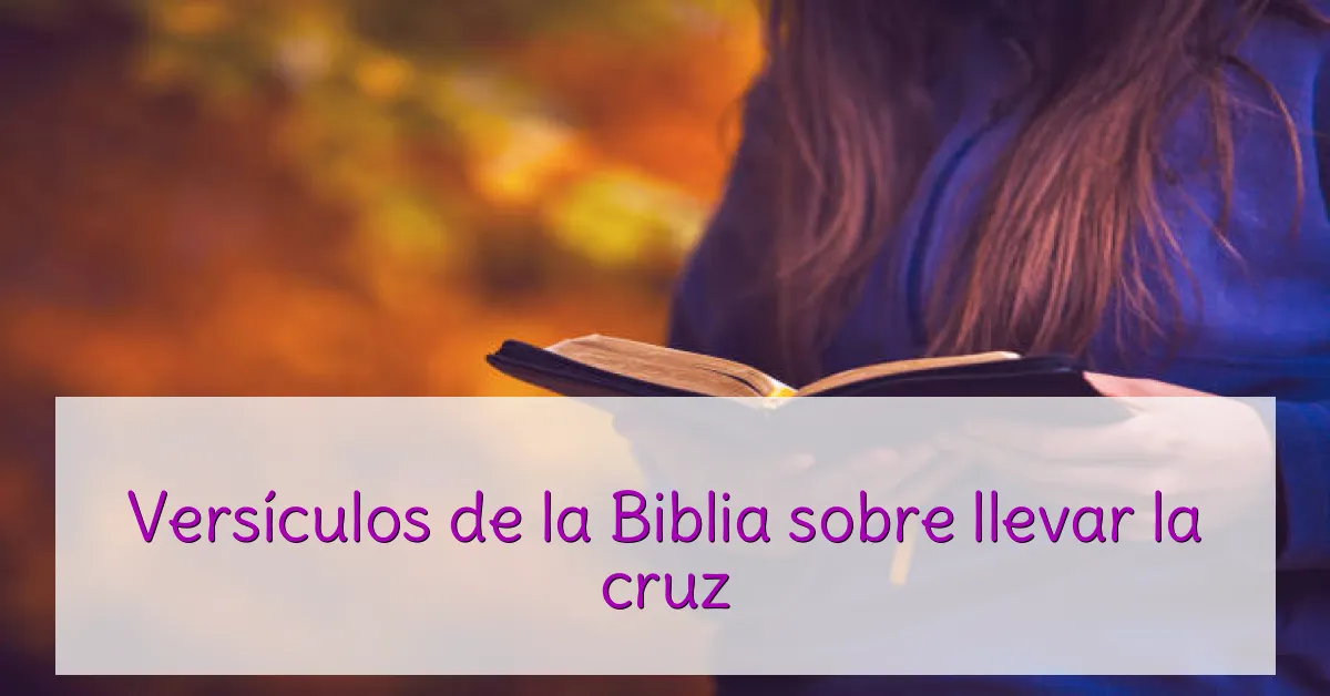 Versículos de la Biblia sobre llevar la cruz