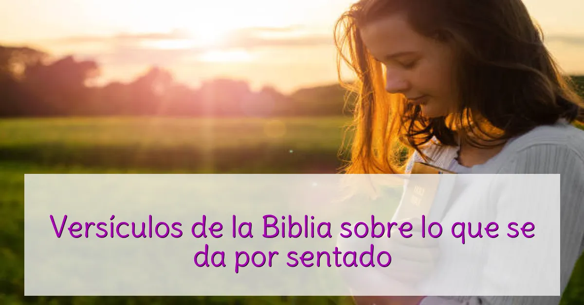 Versículos de la Biblia sobre lo que se da por sentado