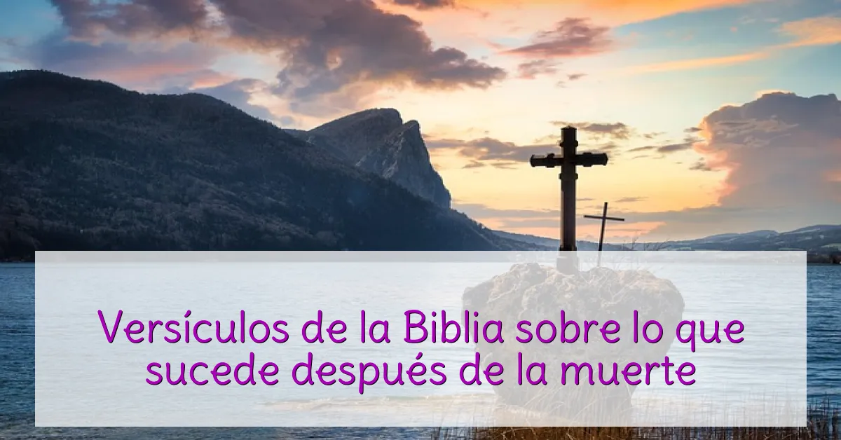 Versículos de la Biblia sobre lo que sucede después de la muerte