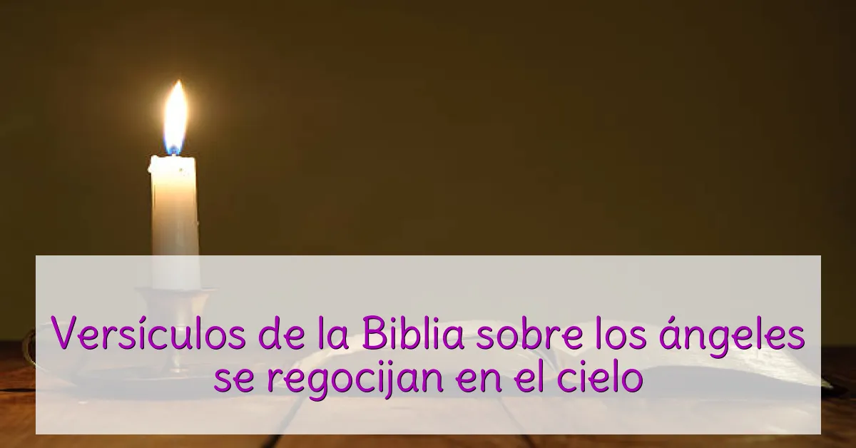 Versículos de la Biblia sobre los ángeles se regocijan en el cielo