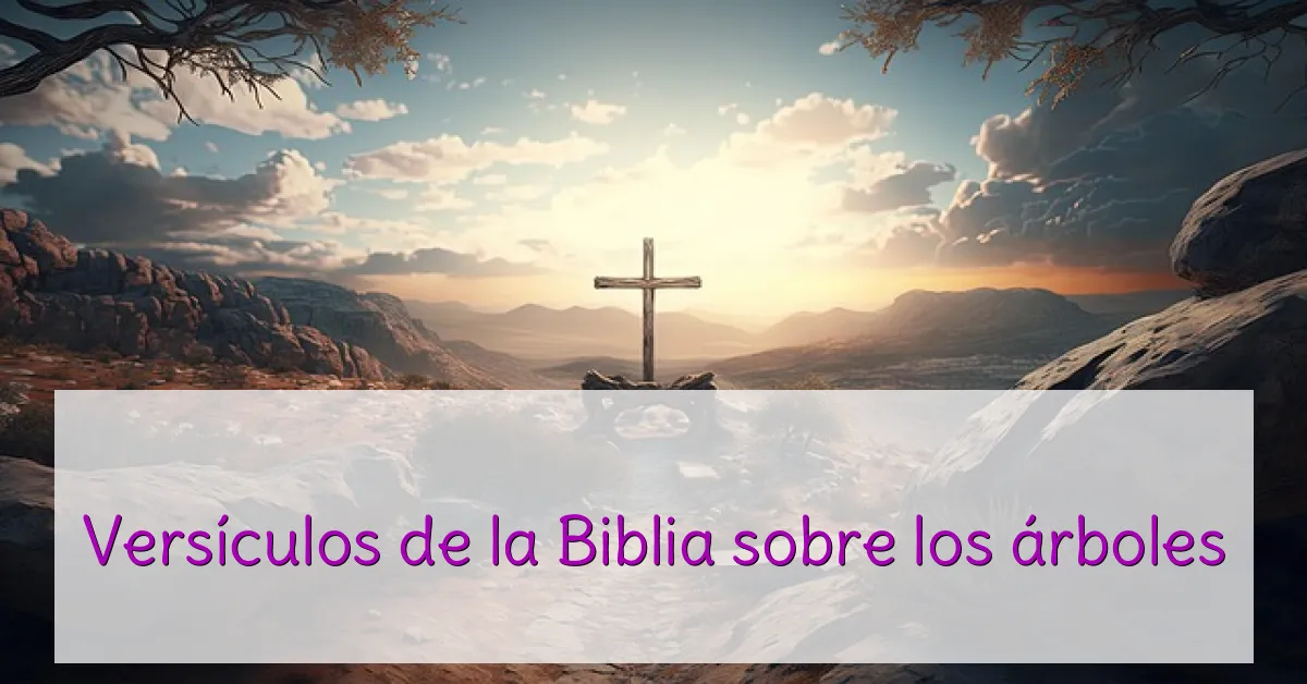 Versículos de la Biblia sobre los árboles