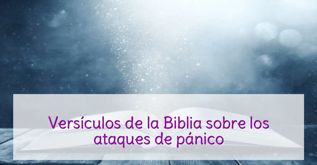 Versículos de la Biblia sobre los ataques de pánico