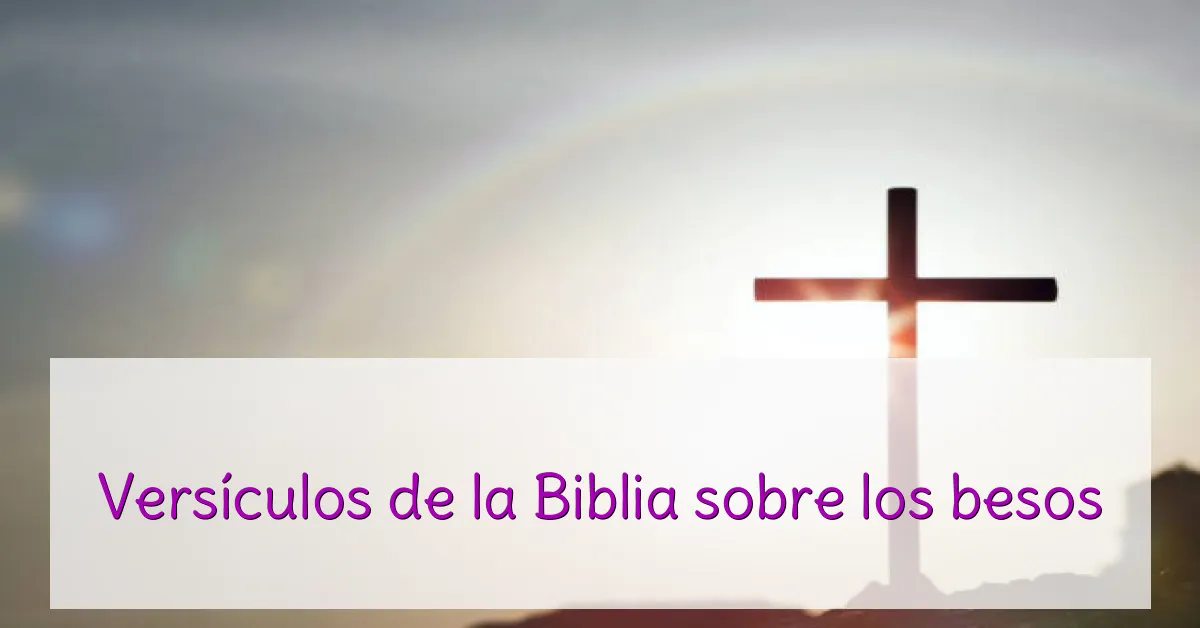 Versículos de la Biblia sobre los besos