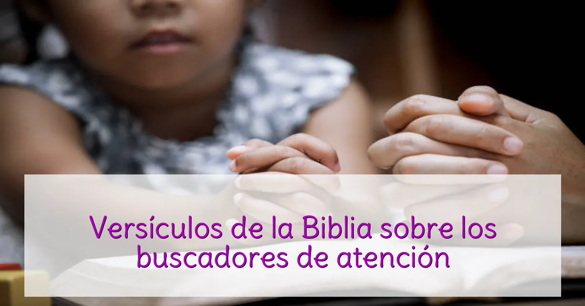 Versículos de la Biblia sobre los buscadores de atención