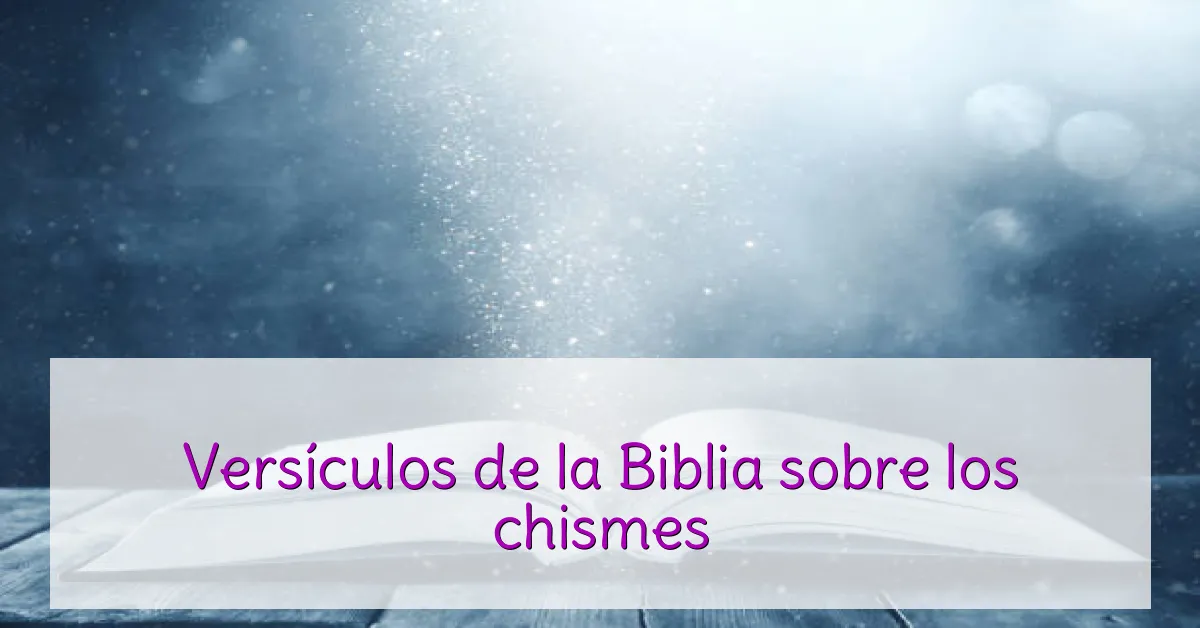 Versículos de la Biblia sobre los chismes