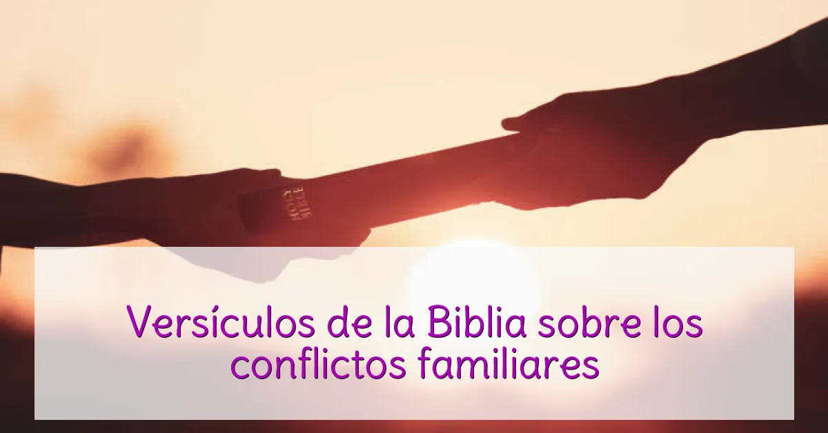 Versículos de la Biblia sobre los conflictos familiares