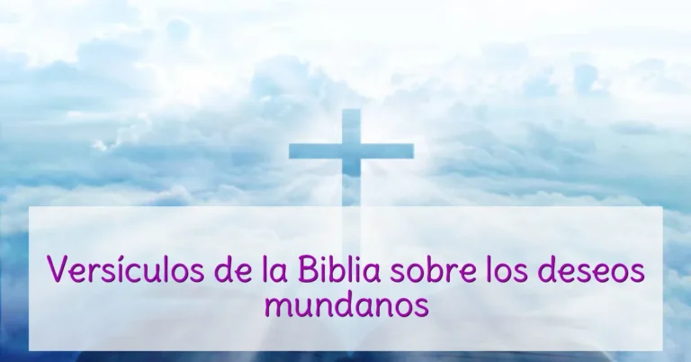 Versículos de la Biblia sobre los deseos mundanos