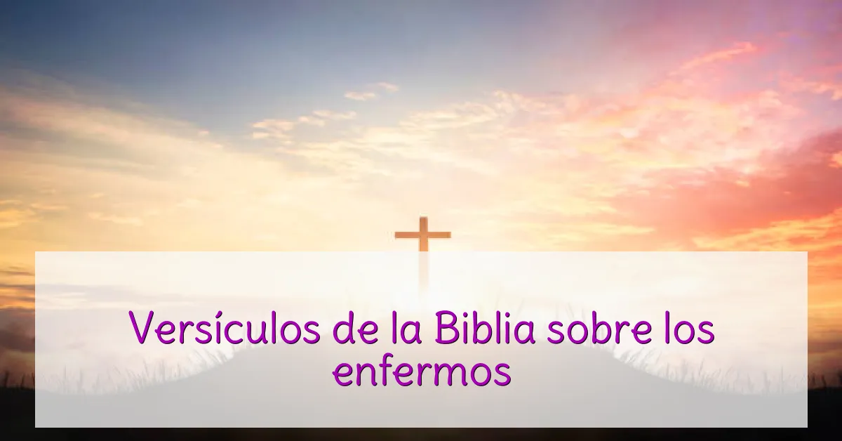 Versículos de la Biblia sobre los enfermos