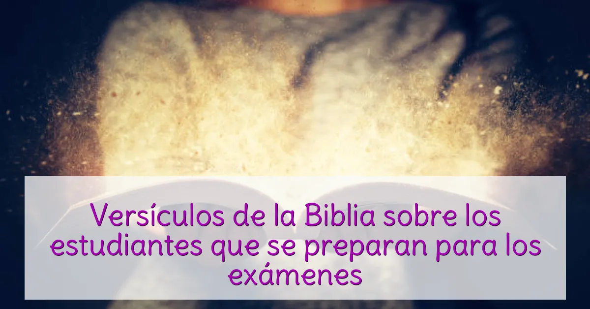 Versículos de la Biblia sobre los estudiantes que se preparan para los exámenes