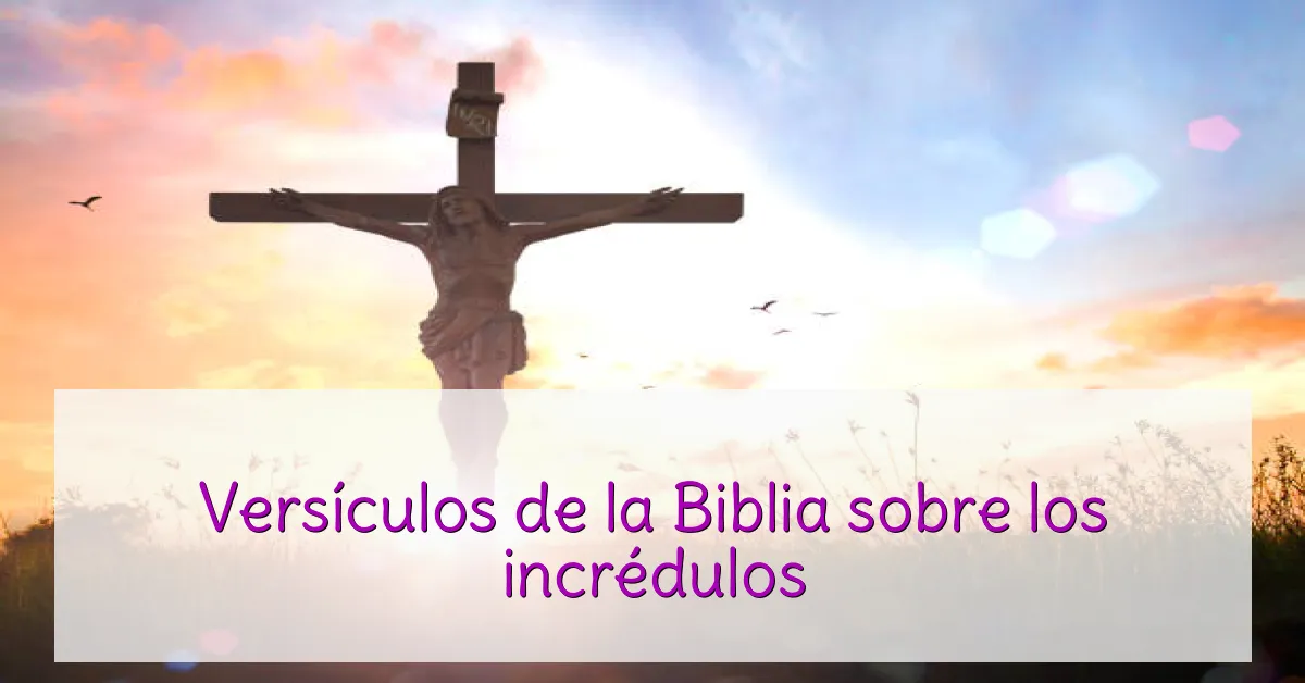 Versículos de la Biblia sobre los incrédulos