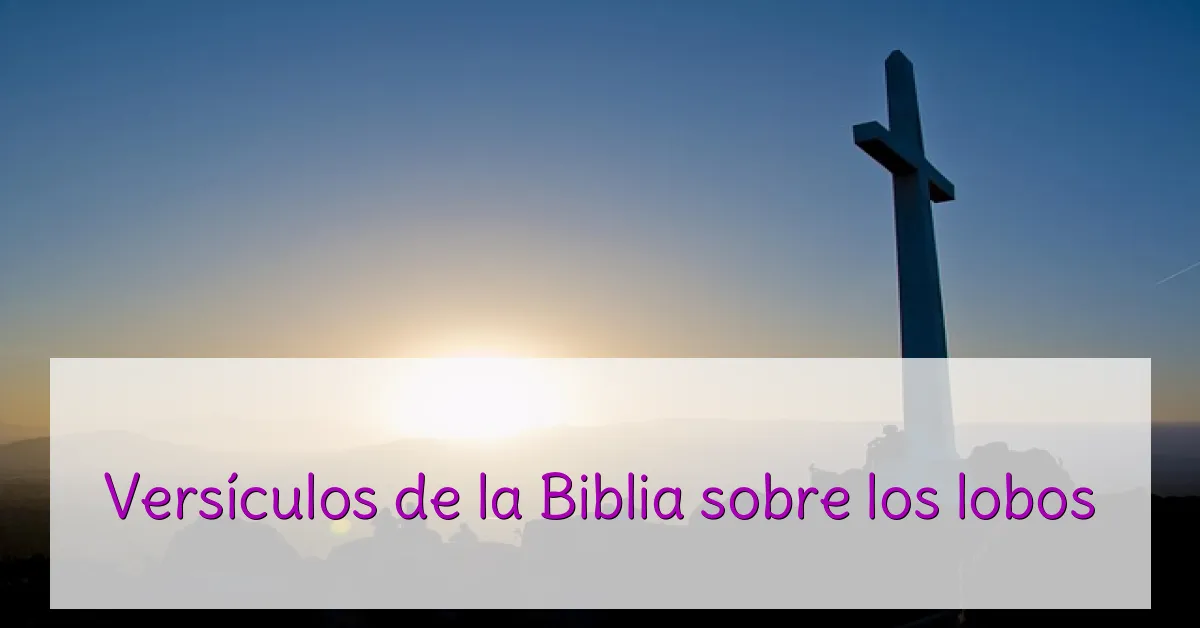 Versículos de la Biblia sobre los lobos