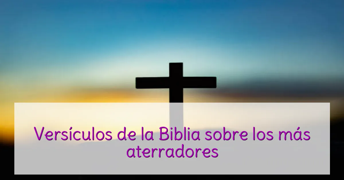 Versículos de la Biblia sobre los más aterradores