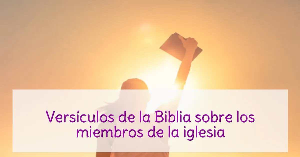 Versículos de la Biblia sobre los miembros de la iglesia