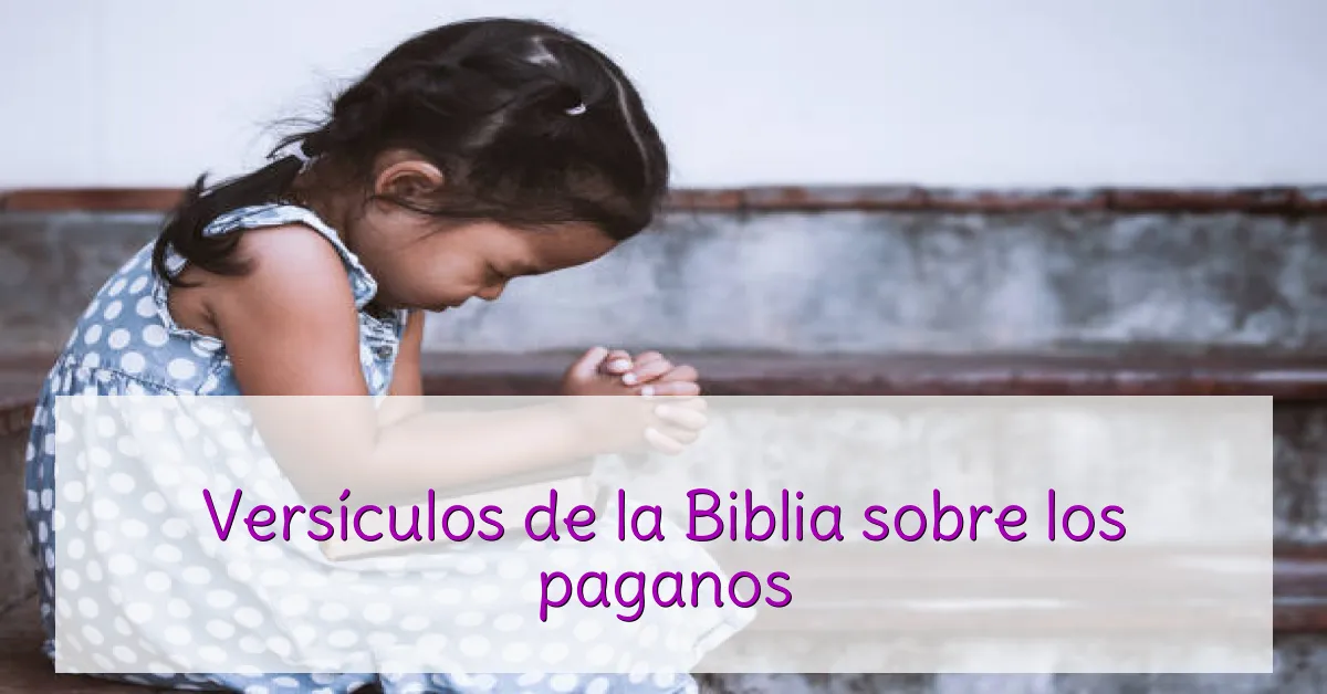 Versículos de la Biblia sobre los paganos