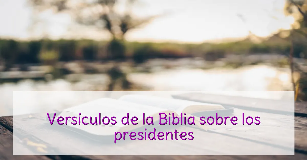 Versículos de la Biblia sobre los presidentes