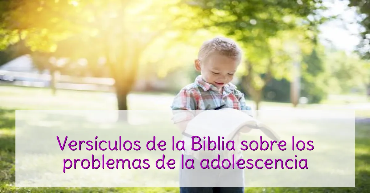 Versículos de la Biblia sobre los problemas de la adolescencia