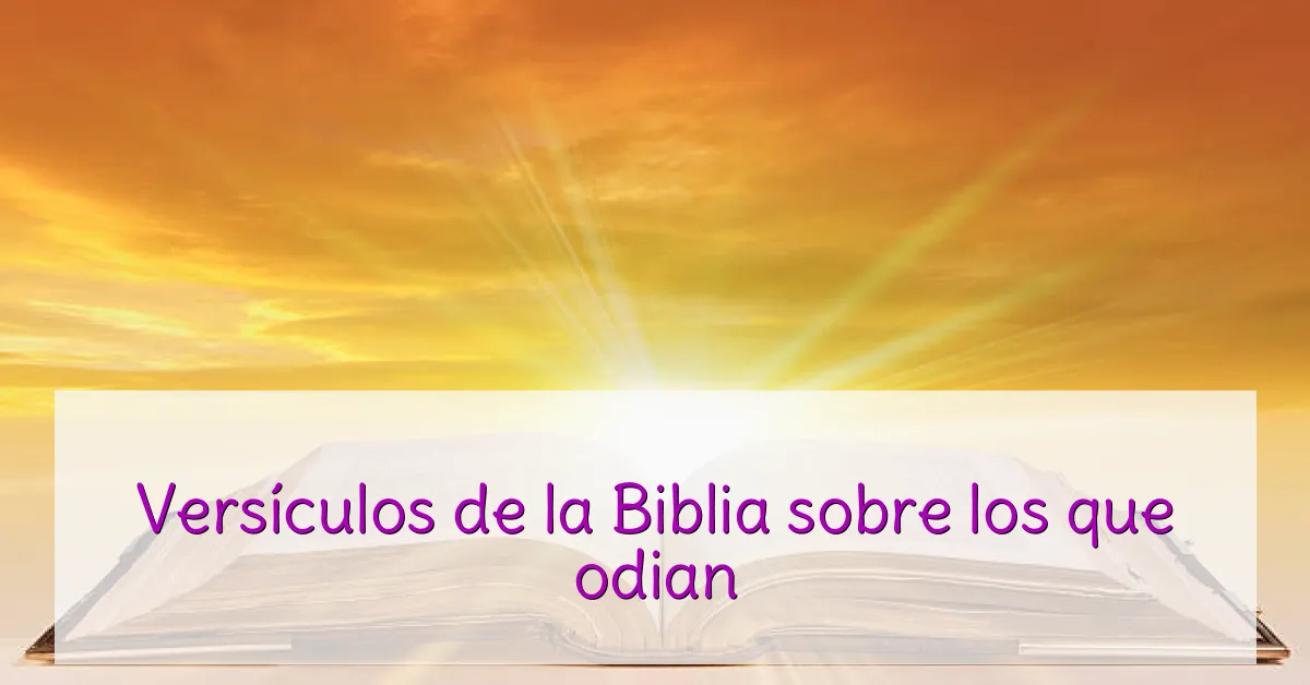 Versículos de la Biblia sobre los que odian