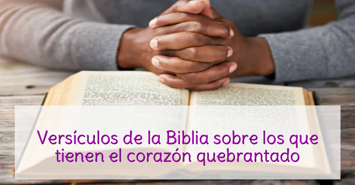 Versículos de la Biblia sobre los que tienen el corazón quebrantado