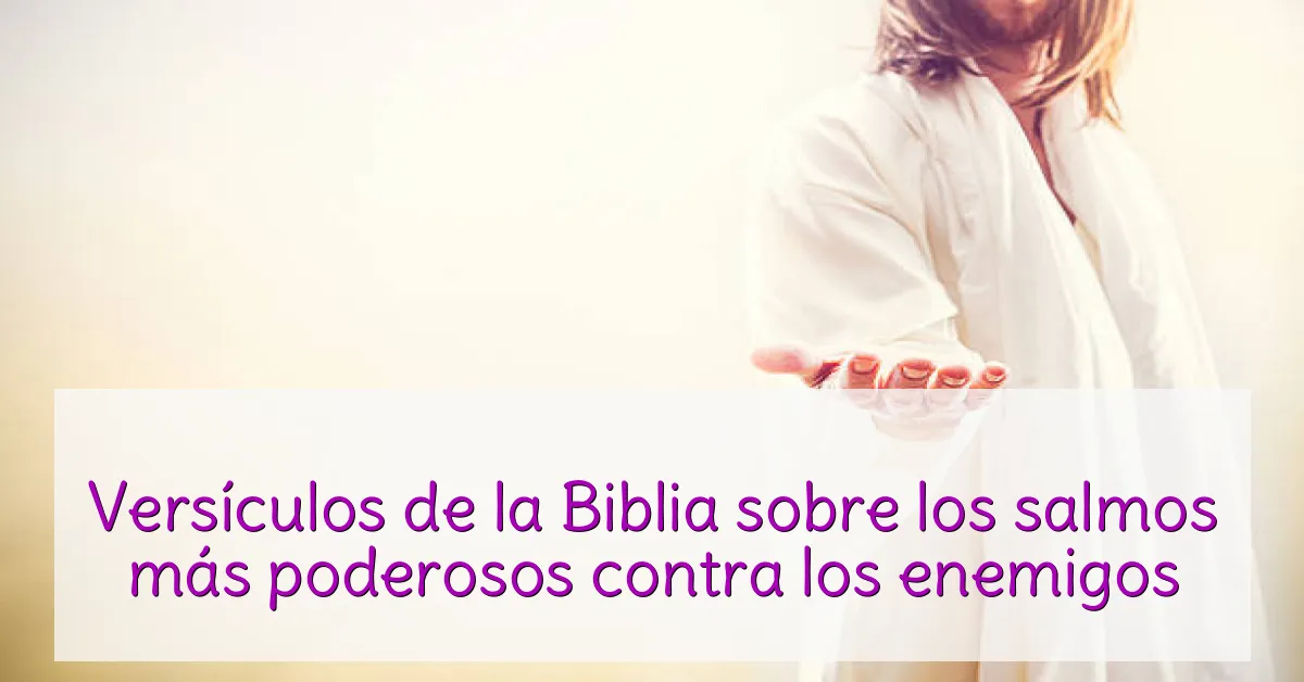 Versículos de la Biblia sobre los salmos más poderosos contra los enemigos