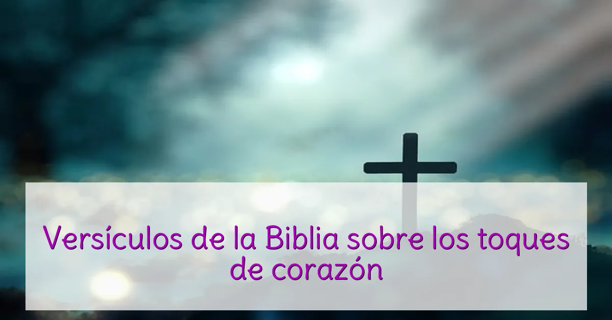 Versículos de la Biblia sobre los toques de corazón
