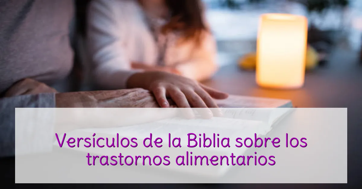 Versículos de la Biblia sobre los trastornos alimentarios