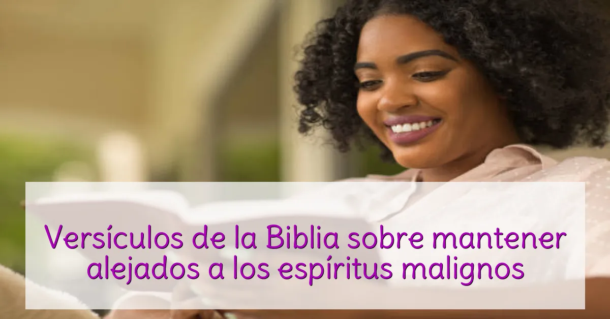 Versículos de la Biblia sobre mantener alejados a los espíritus malignos