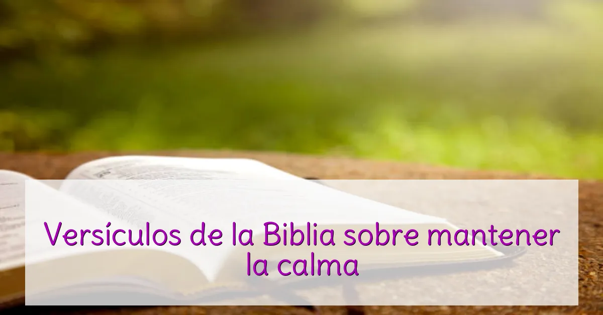 Versículos de la Biblia sobre mantener la calma
