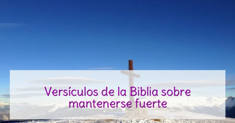 Versículos de la Biblia sobre mantenerse fuerte