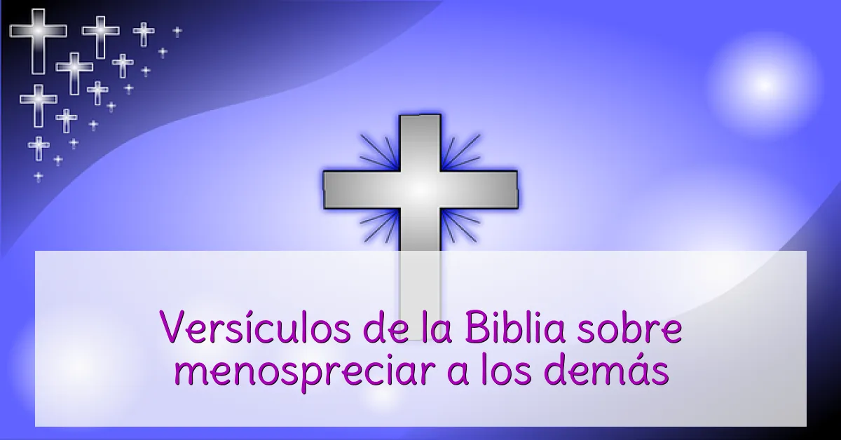 Versículos de la Biblia sobre menospreciar a los demás