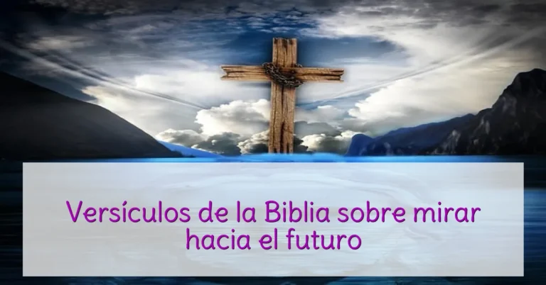 Versículos de la Biblia sobre mirar hacia el futuro