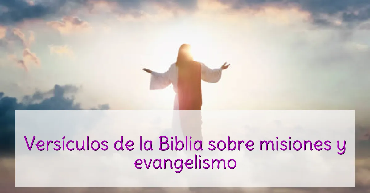 Versículos de la Biblia sobre misiones y evangelismo