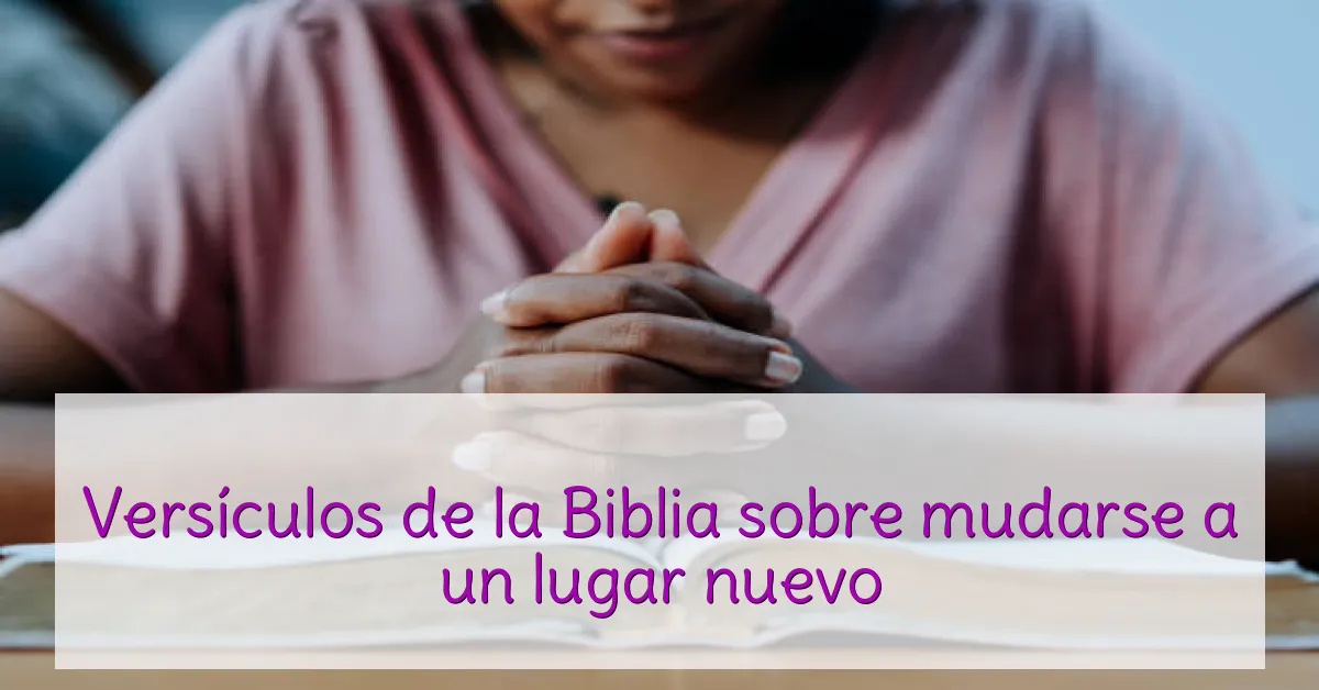 Versículos de la Biblia sobre mudarse a un lugar nuevo