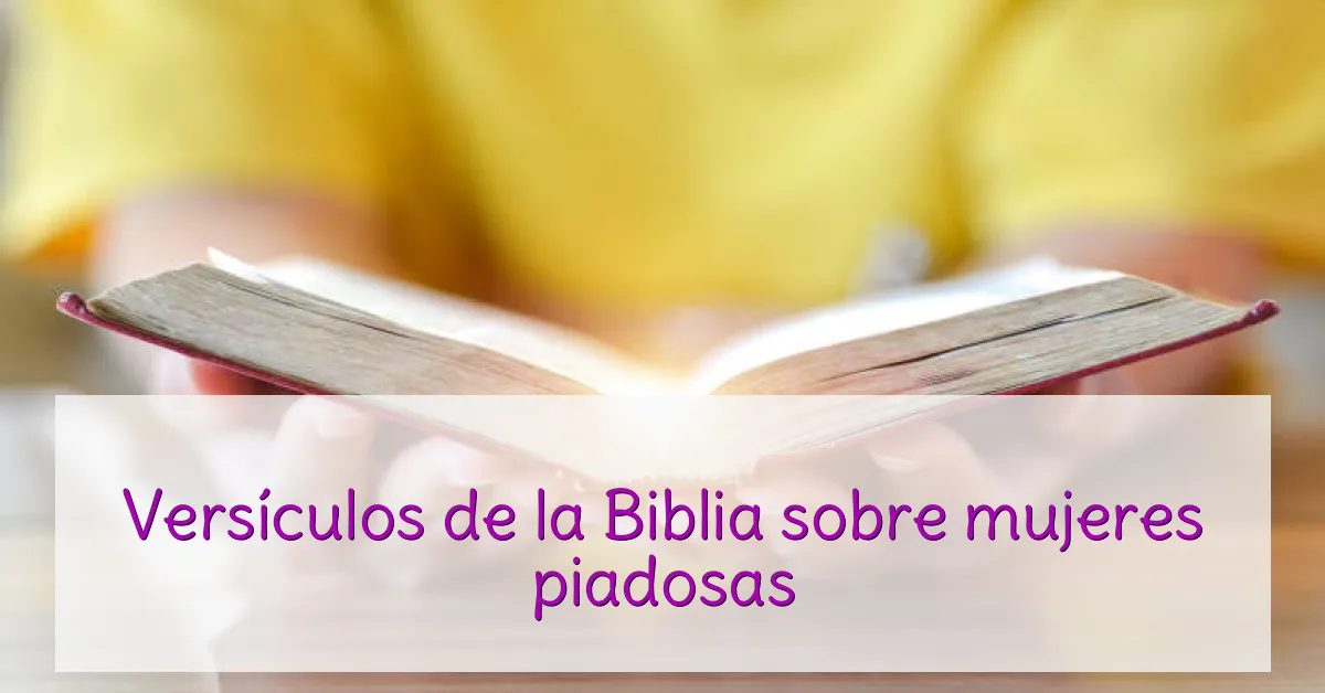 Versículos de la Biblia sobre mujeres piadosas