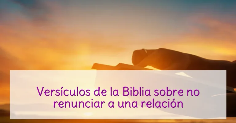 Versículos de la Biblia sobre no renunciar a una relación
