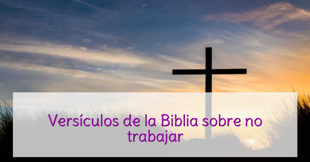 Versículos de la Biblia sobre no trabajar