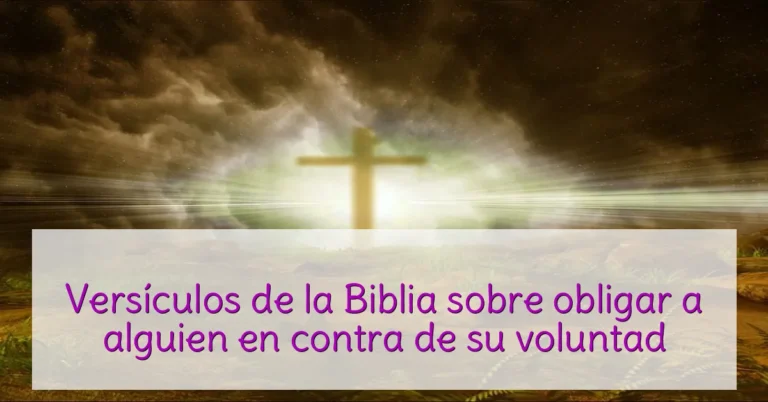 Versículos de la Biblia sobre obligar a alguien en contra de su voluntad