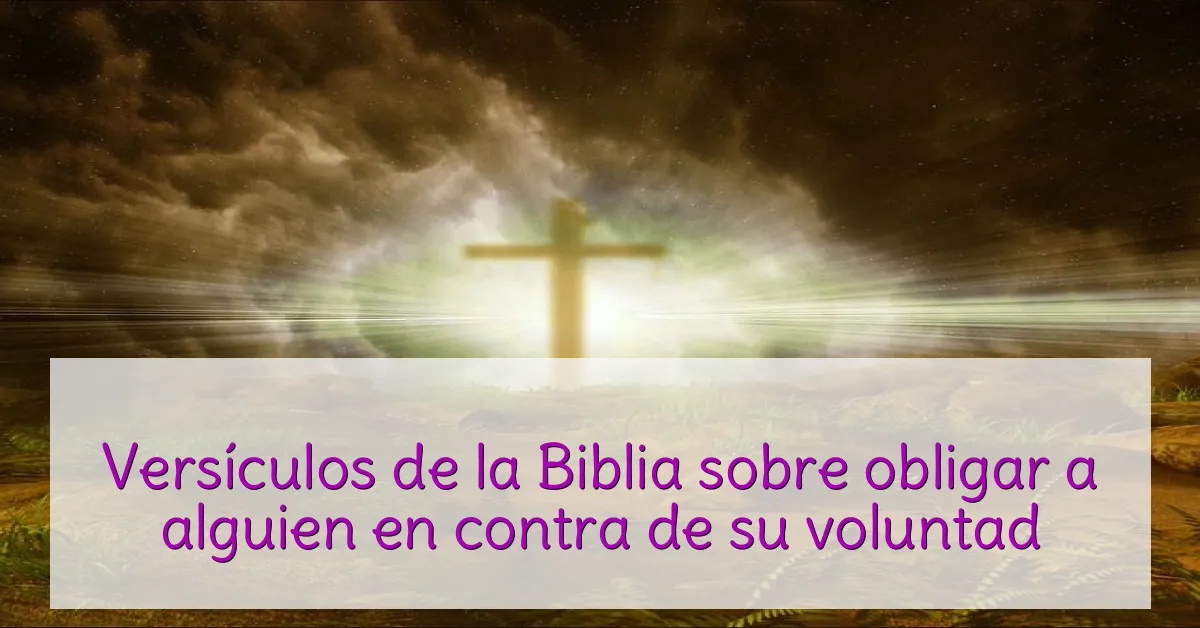Versículos de la Biblia sobre obligar a alguien en contra de su voluntad