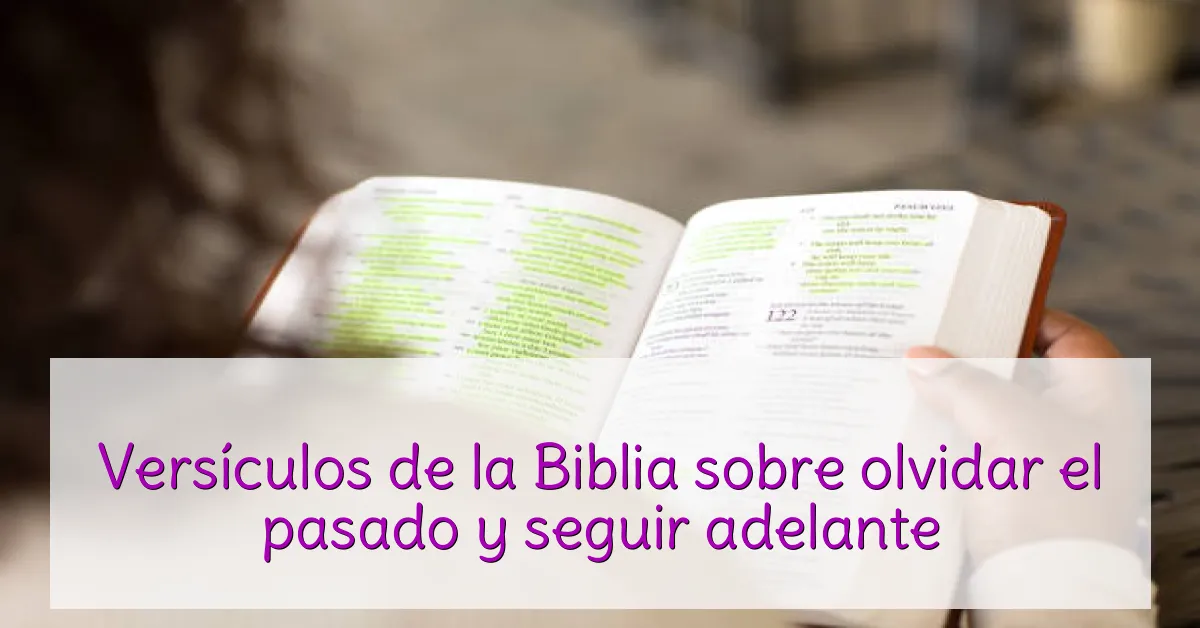 Versículos de la Biblia sobre olvidar el pasado y seguir adelante