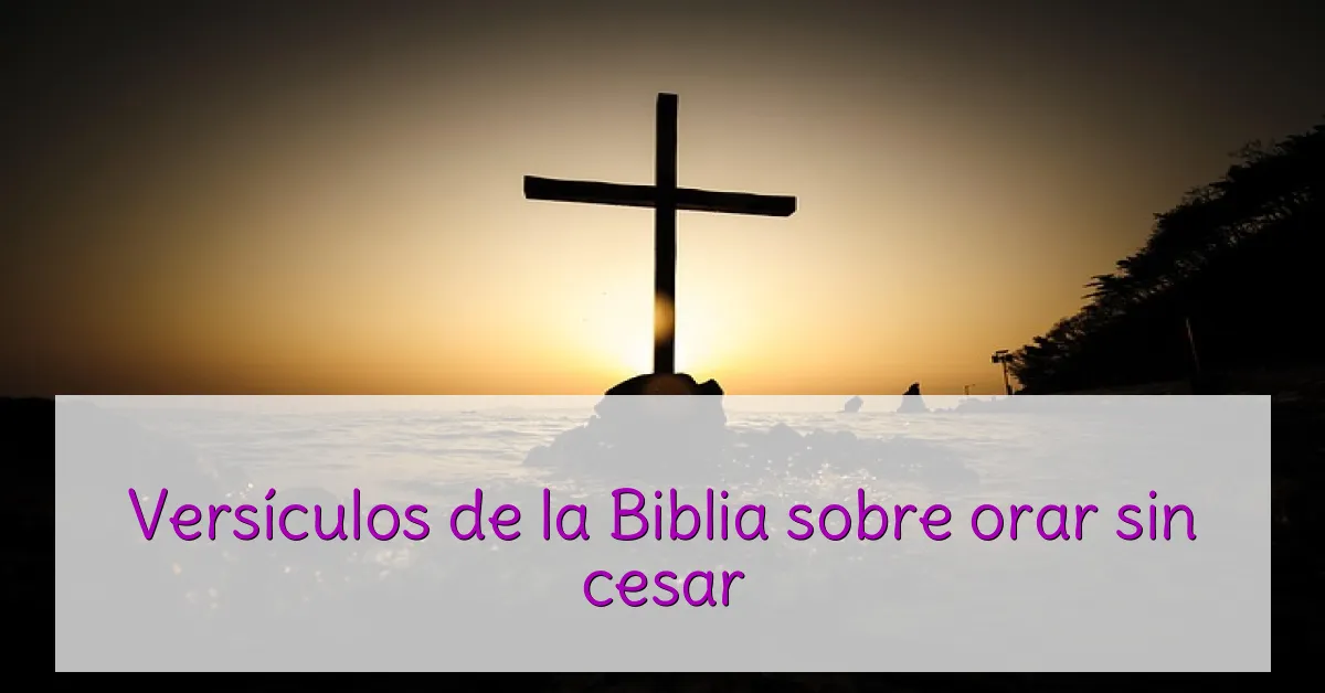 Versículos de la Biblia sobre orar sin cesar