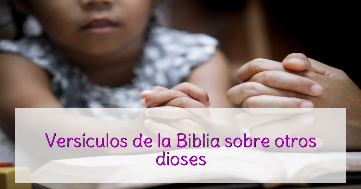 Versículos de la Biblia sobre otros dioses