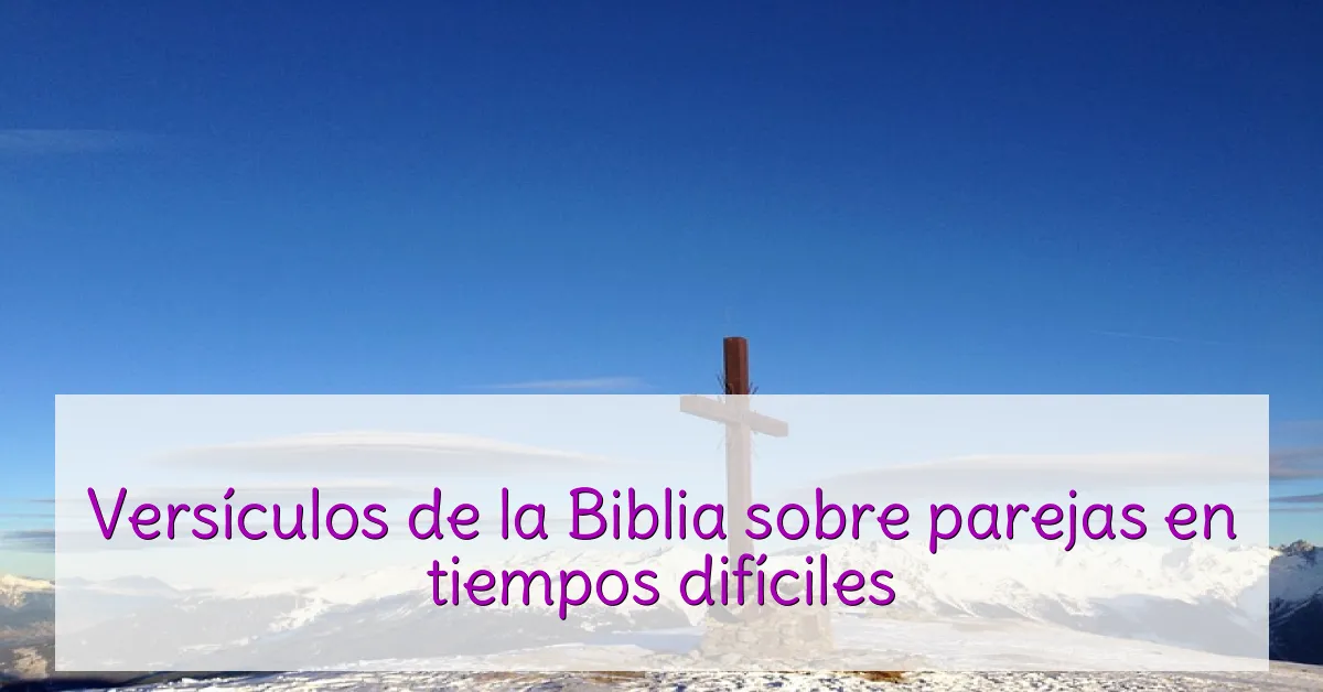 Versículos de la Biblia sobre parejas en tiempos difíciles