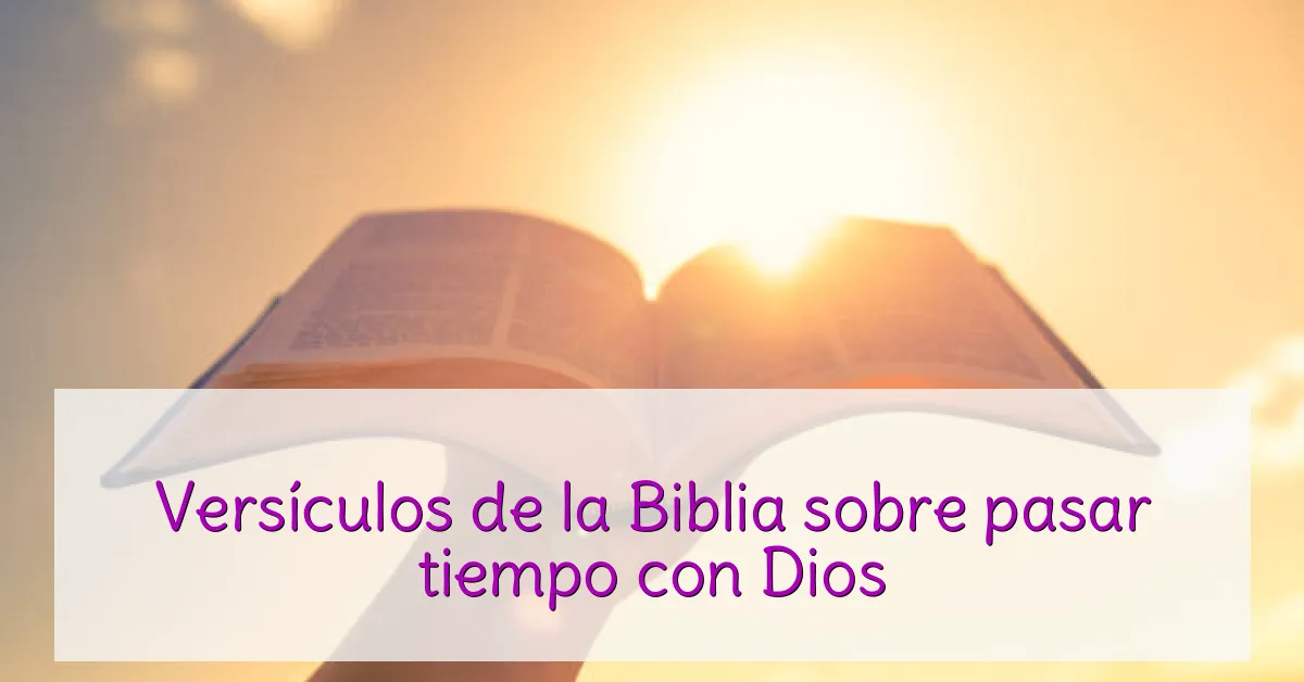 Versículos de la Biblia sobre pasar tiempo con Dios