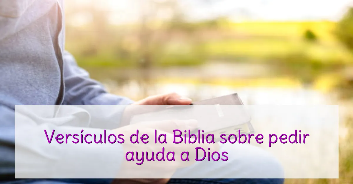 Versículos de la Biblia sobre pedir ayuda a Dios