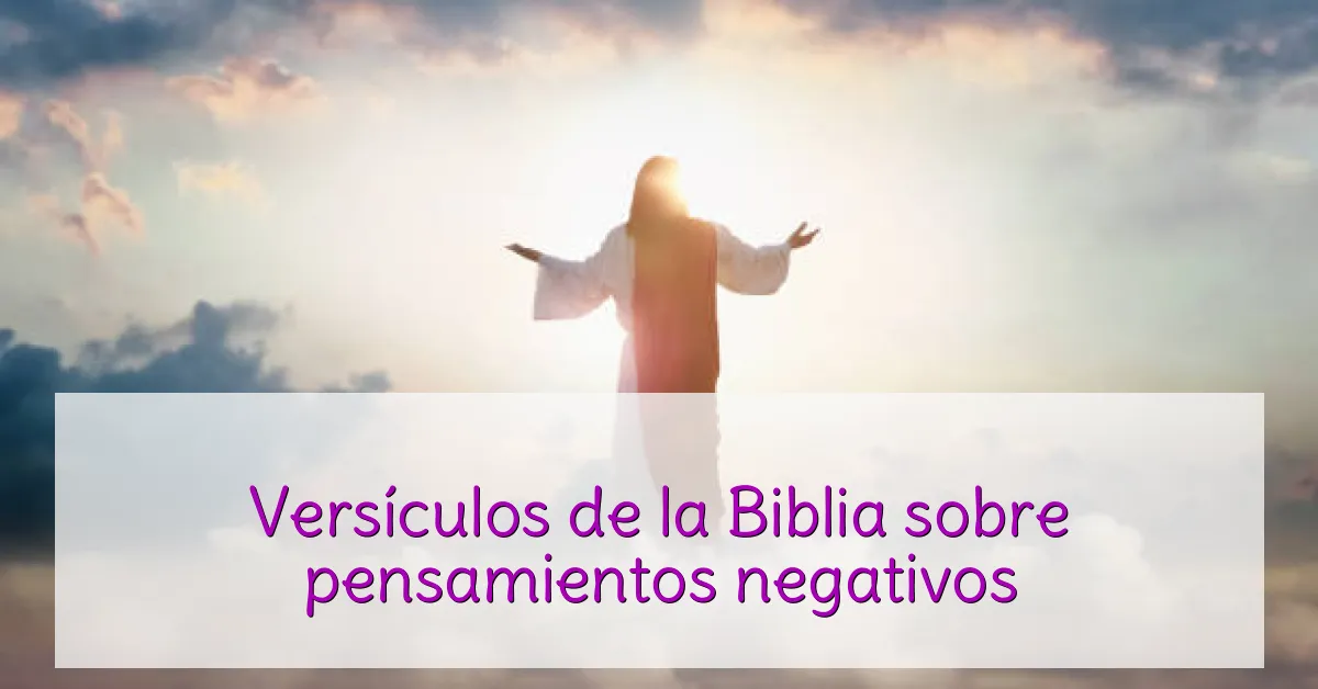 Versículos de la Biblia sobre pensamientos negativos