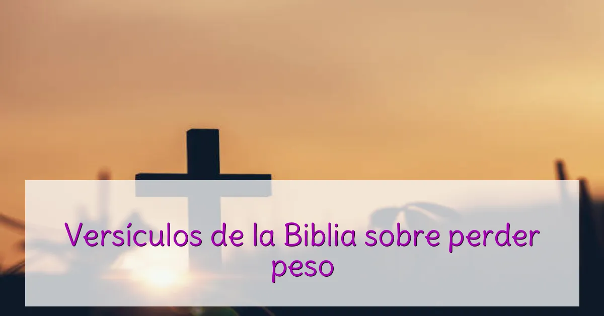 Versículos de la Biblia sobre perder peso