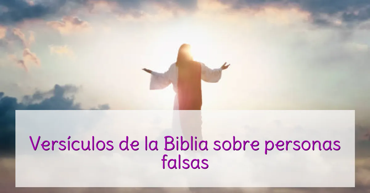 Versículos de la Biblia sobre personas falsas