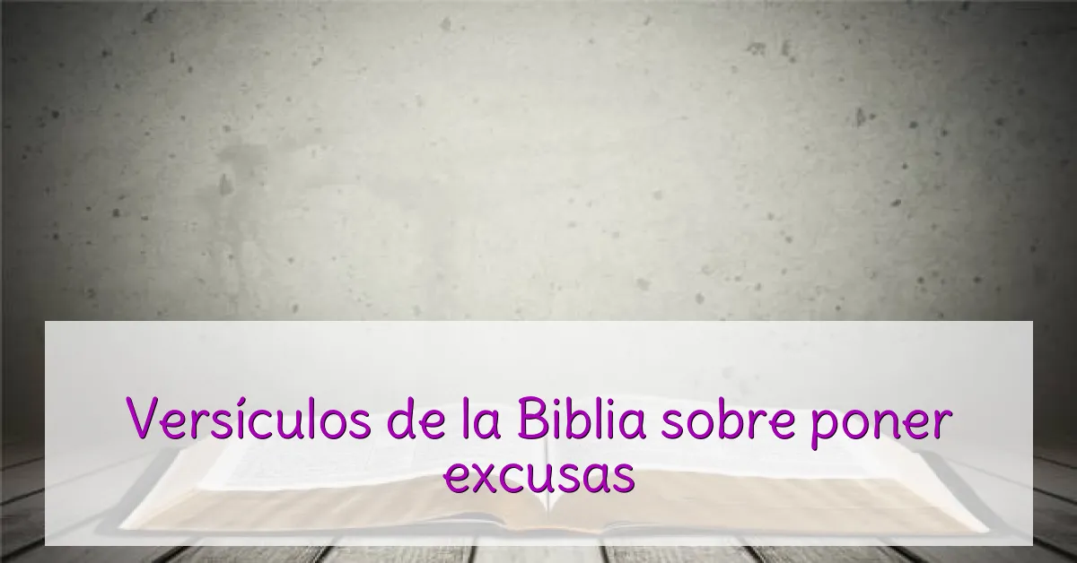 Versículos de la Biblia sobre poner excusas