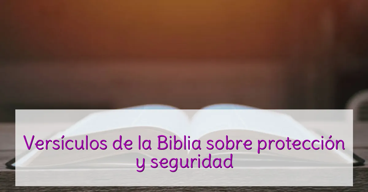 Versículos de la Biblia sobre protección y seguridad