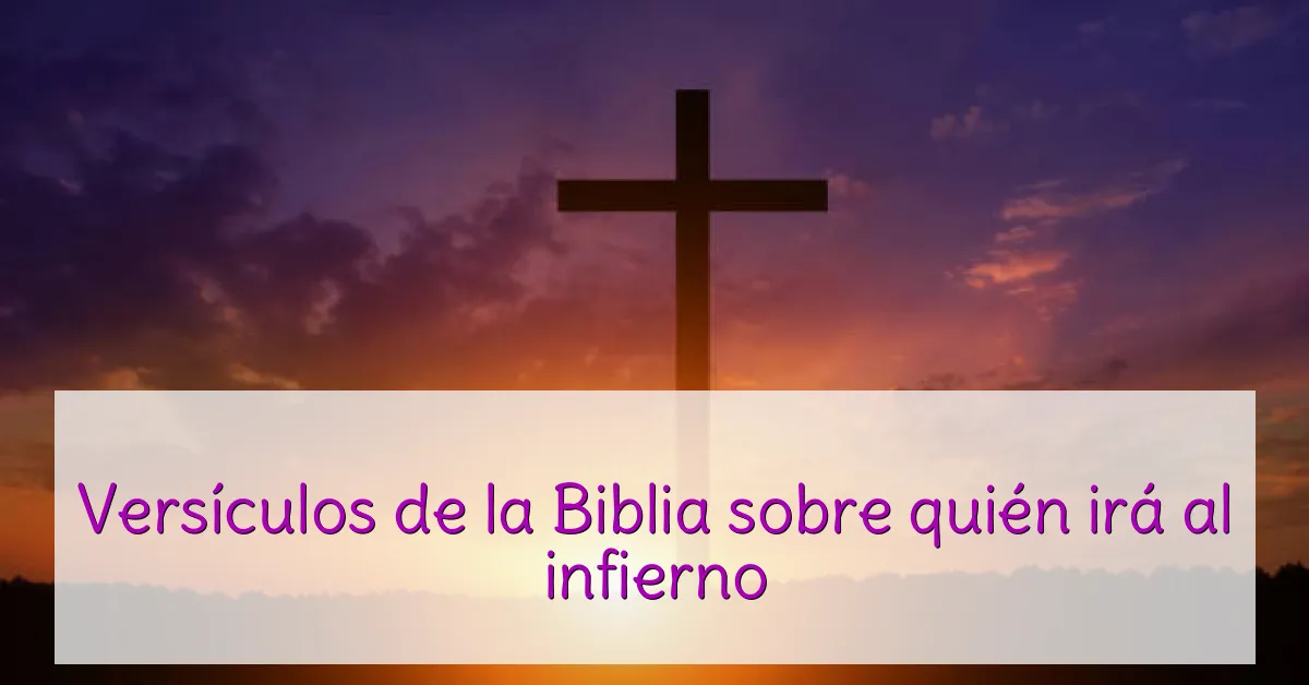 Versículos de la Biblia sobre quién irá al infierno