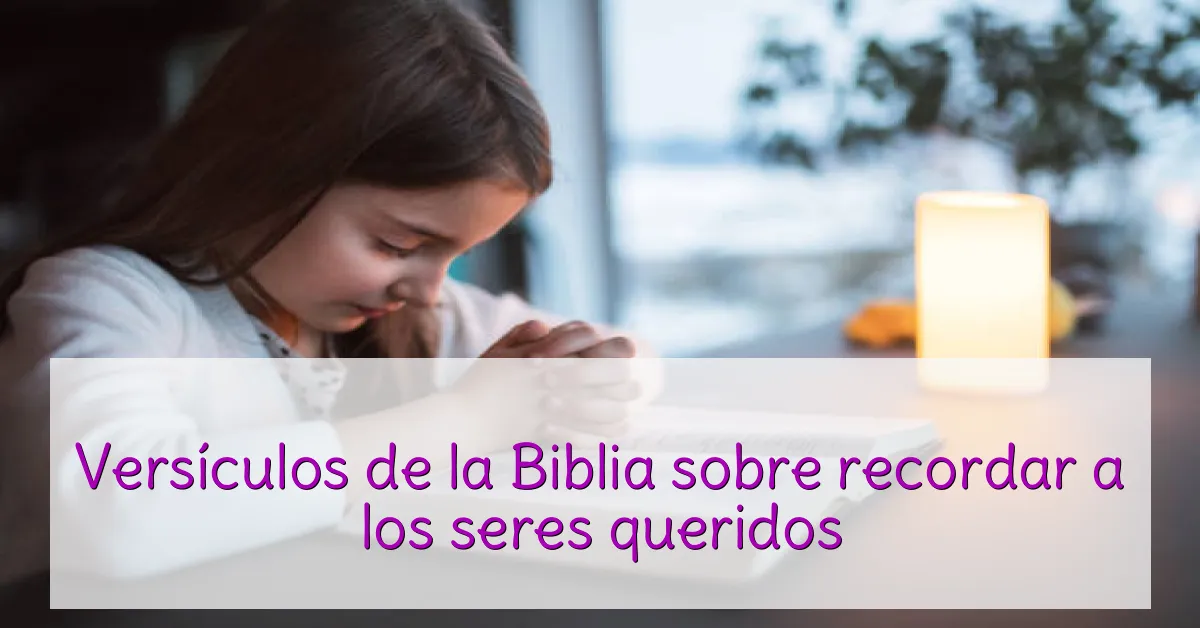 Versículos de la Biblia sobre recordar a los seres queridos